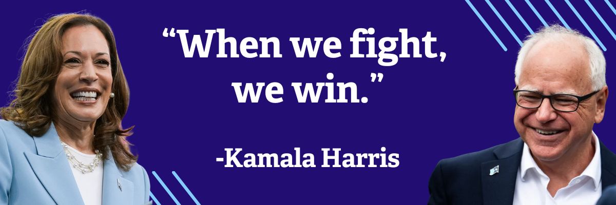 Kamala Harris: When we fight, we win.