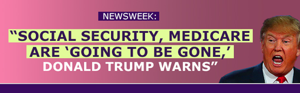 Newsweek: Social Security, Medicare Are 'Going to Be Gone,' Donald Trump Warns