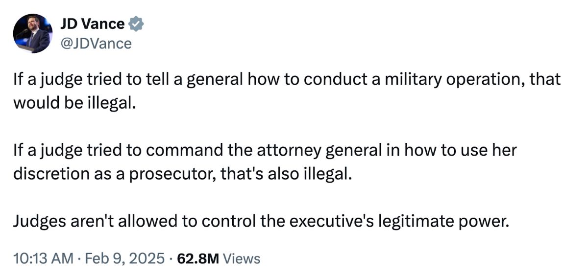 A post on X from JD Vance reading: 'If a judge tried to tell a general how to conduct a military operation, that would be illegal. If a judge tried to command the attorney general in how to use her discretion as a prosecutor, that's also illegal. Judges aren't allowed to control the executive's legitimate power.