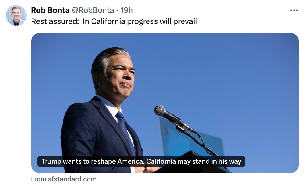 weet from Rob Bonta: Rest Assured: In California progress will prevail. San Francisco Standard: Trump wants to reshape America. California May stand in his way