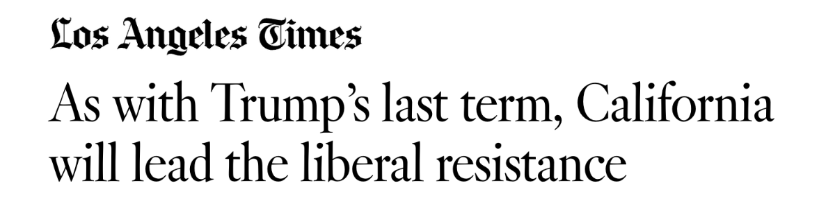 Los Angeles Times: As with Trump’s last term, California will lead the liberal resistance