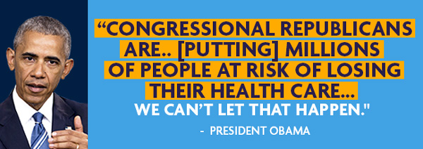 Congressional Republicans are... [putting] millions of people at risk of losing their health care... We can't let that happen - President Obama (on left)