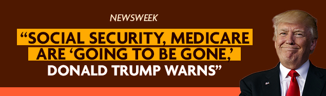 'Newsweek: Social Security, Medicare are going to be gone, Donald Trump warn