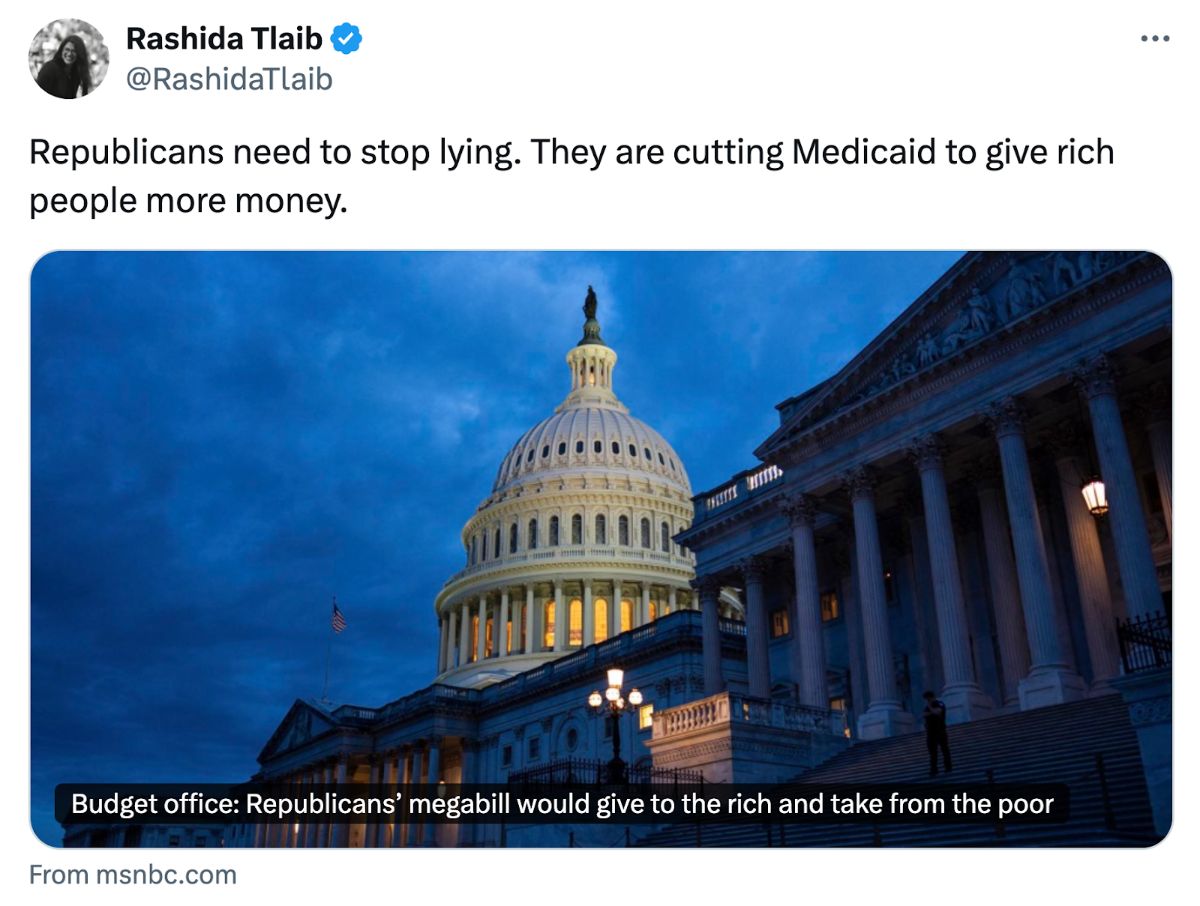 Screenshot of a post on X from Rashida Tlaib (@RashidaTlaib) that reads: 'Republicans need to stop lying. They are cutting Medicaid to give rich people more money.' Below the text is a photo of the U.S. Capitol building at dusk with lights glowing inside. A caption over the image reads: 'Budget office: Republicans’ megabill would give to the rich and take from the poor.' Source noted as 'From msnbc.com.'