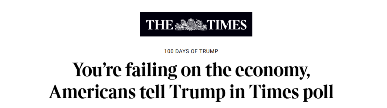 Headline from "The Times" on "100 Days of Trump". Headline reads "You're failing on the economy, Americans tell Trump in Times poll".