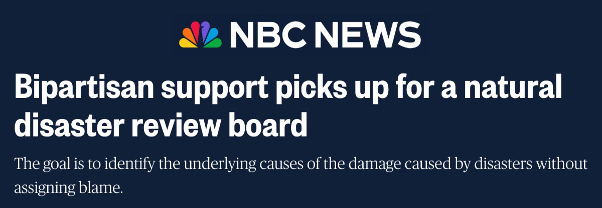 NBC News: Bipartisan support picks up for a natural disaster review board; The goal is to identify the underlying causes of the damage caused by disasters without assigning blame.