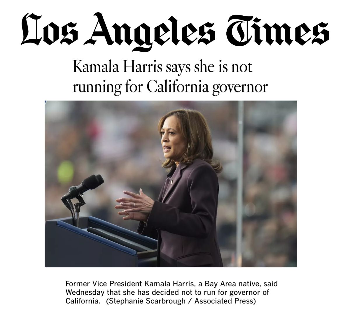 A headline from the Los Angeles Times: 'Kamala Harris says she is not running for California governor. Former Vice President Kamala Harris, a Bay Area native, said Wednesday that she decided not to run for governor of California. (Stephanie Scarbrough / Associated Press).' It includes a picture of Harris speaking at a podium.