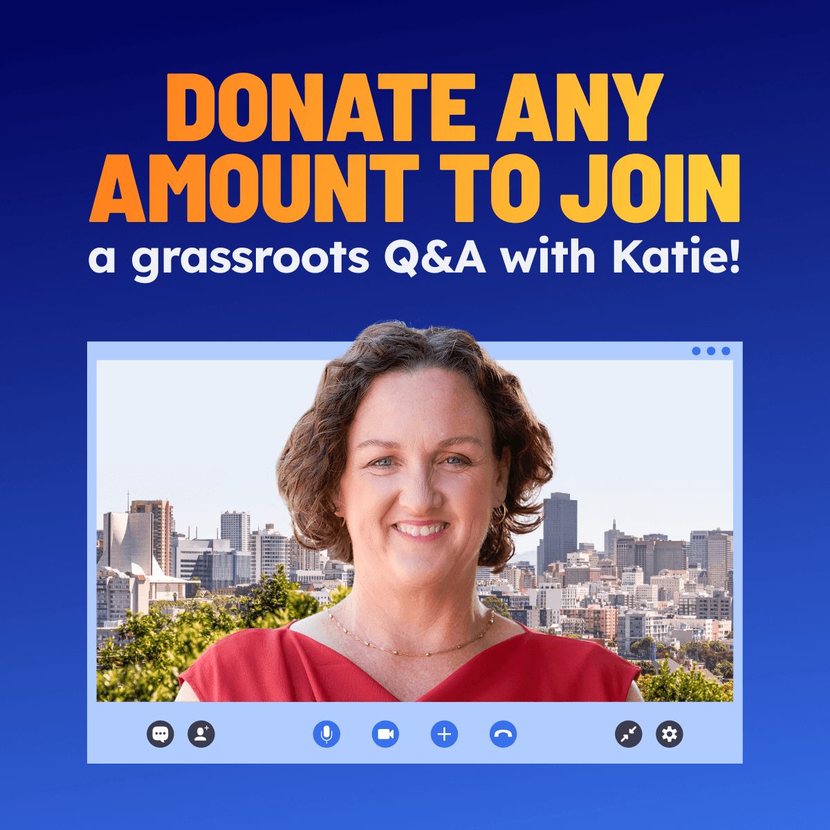 Donate any amount to join a grassroots Q&A with Katie!