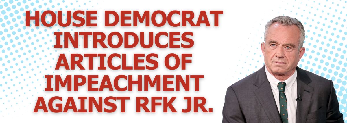 House Democrat introduces articles of impeachment against RFK Jr.