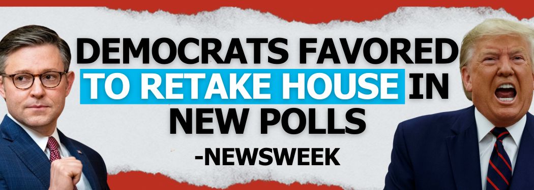Democrats Favored to Retake House in New Polls
-Newsweek