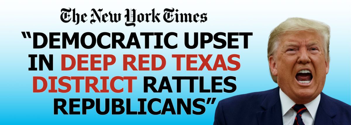 New York Times: “Democratic Upset in Deep Red Texas District Rattles Republicans”