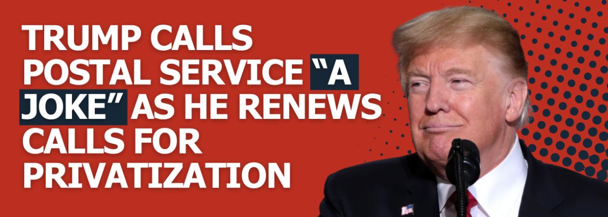 Trump Calls Postal Service “A JOKE” As He Renews Calls For Privatization