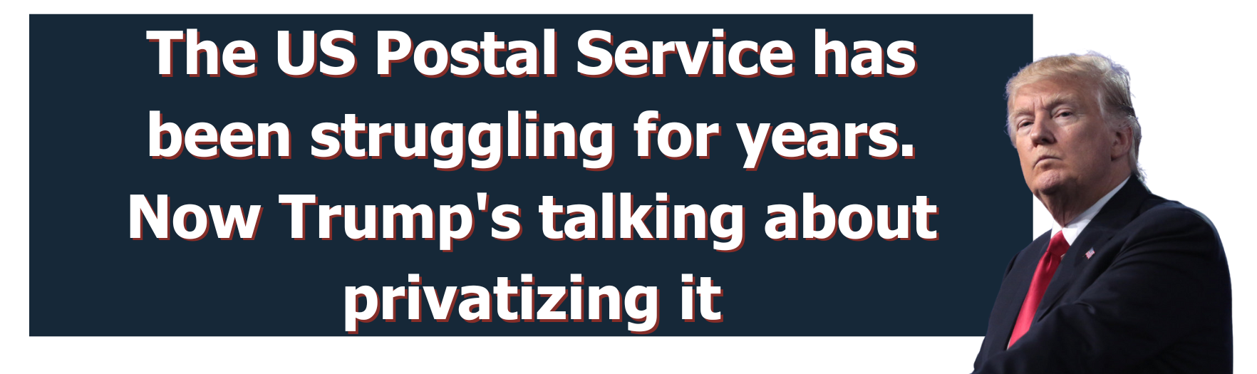 The US Postal Service has been struggling for years. Now Trump's talking about privatizing it