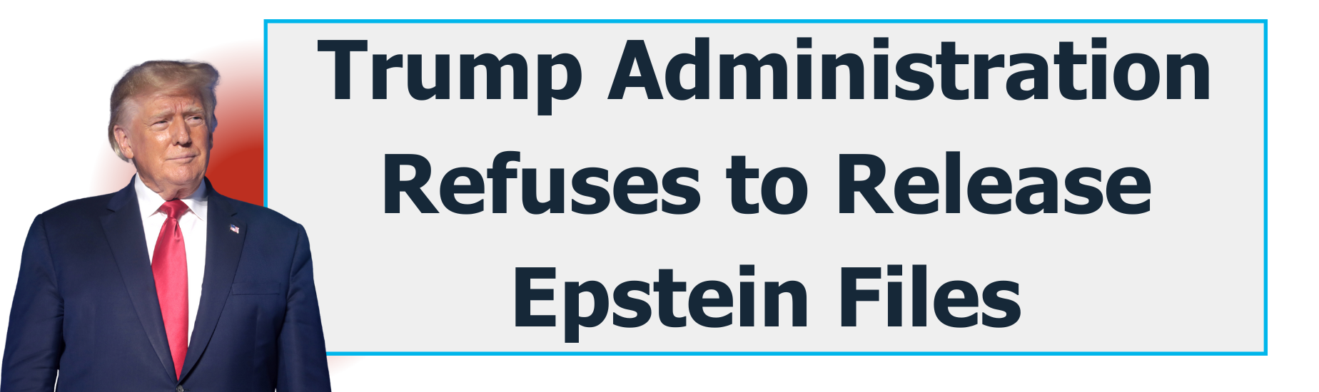 Trump Administration Refuses to Release Epstein Files