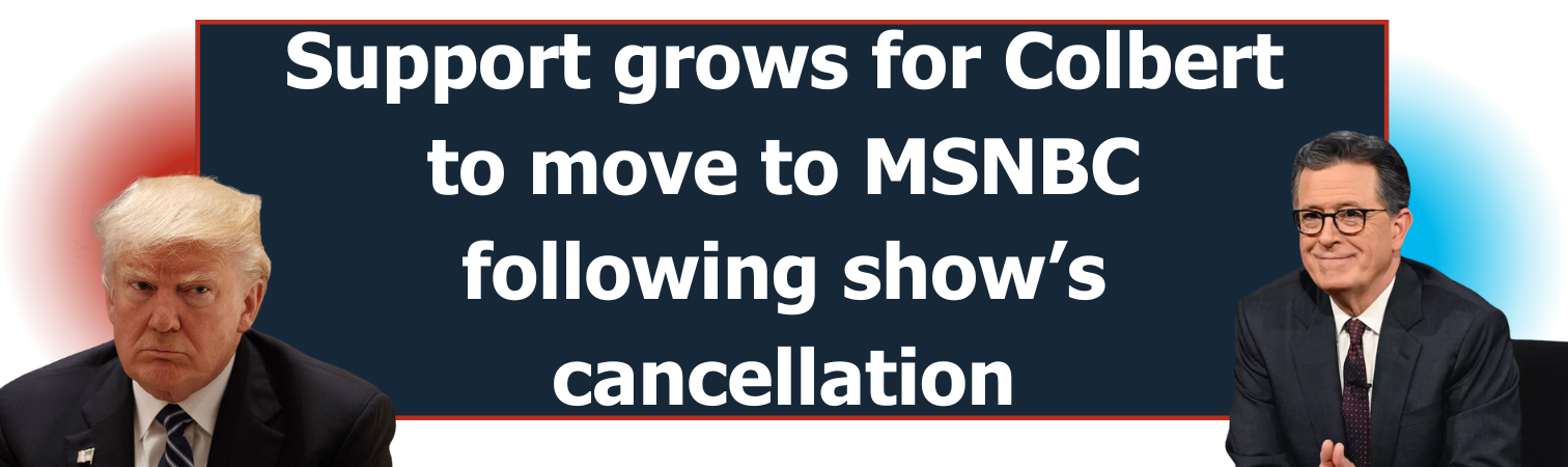 Support grows for Colbert to move to MSNBC following show’s cancellation