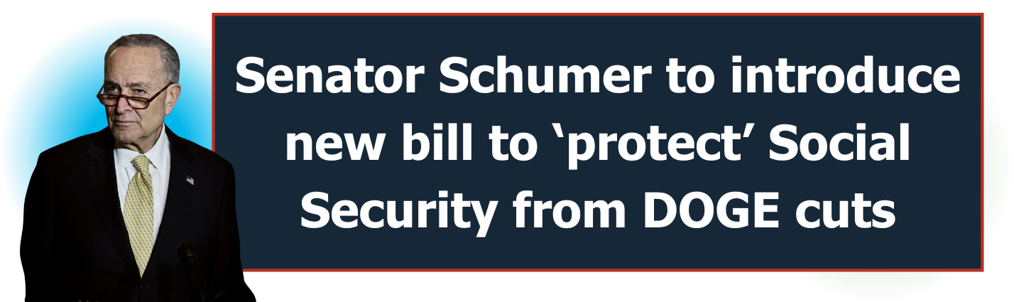 Senator Schumer to introduce new bill to ‘protect’ Social Security from DOGE cuts
