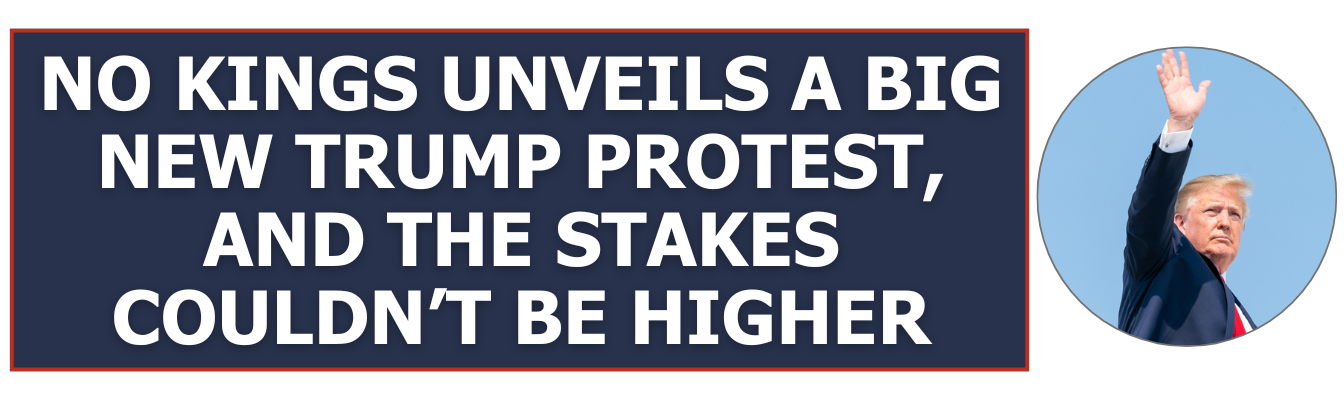No Kings Unveils a Big New Trump Protest, and the Stakes Couldn’t Be Higher
