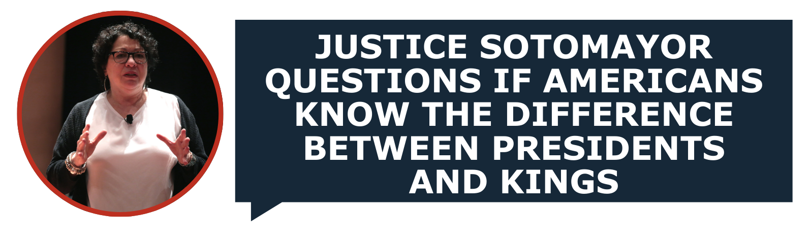 Justice Sotomayor questions if Americans know the difference between presidents and kings