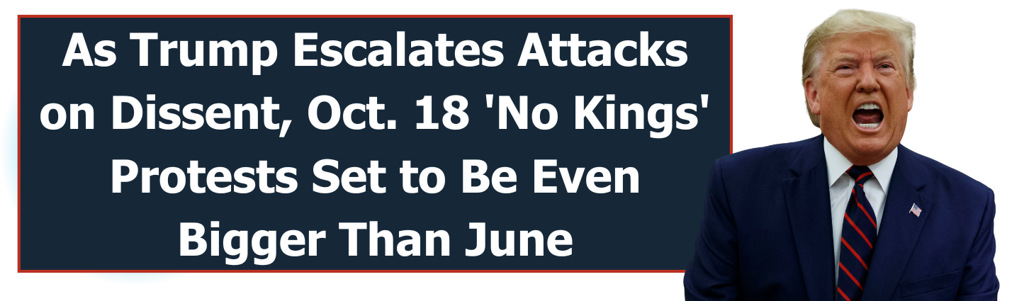 As Trump Escalates Attacks on Dissent, Oct. 18 'No Kings' Protests Set to Be Even Bigger Than June