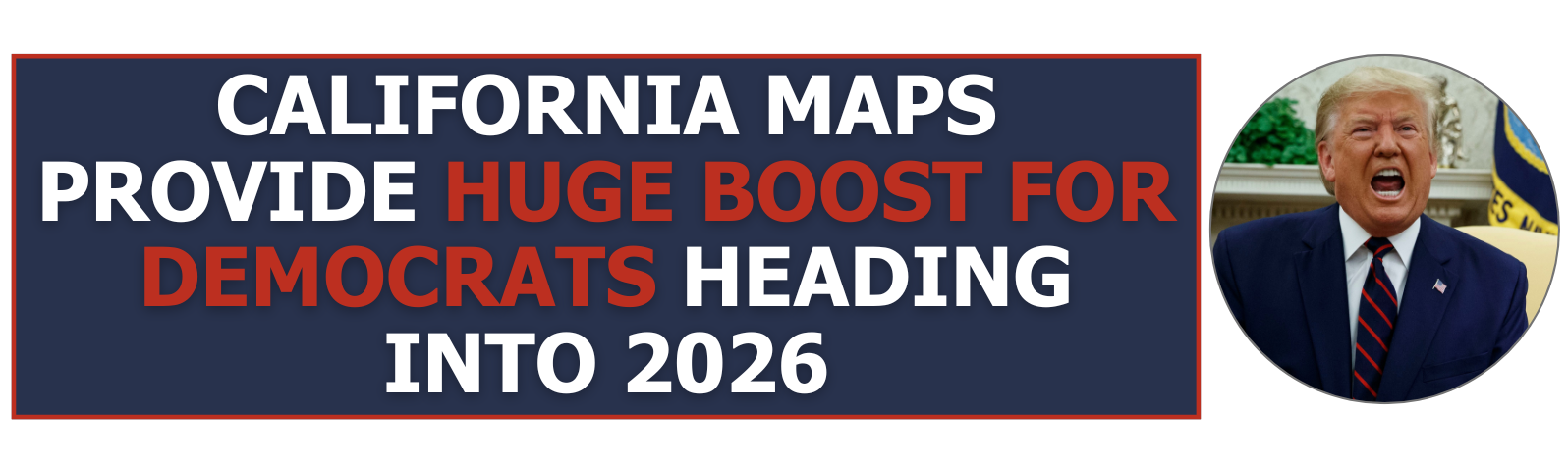 California Maps Provide Huge Boost For Democrats Heading Into 2026