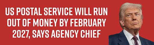 US Postal Service will run out of money by February 2027, says agency chief