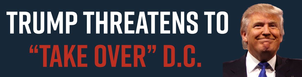 Trump Threatens to “Take Over” D.C.
