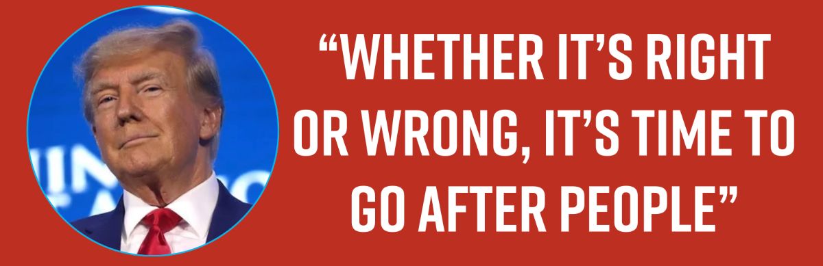 “Whether it’s Right or Wrong, it’s Time to Go After People”