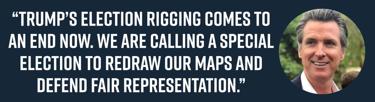 “Trump’s election rigging comes to an end now. We are calling a special election to redraw our maps and defend fair representation.”