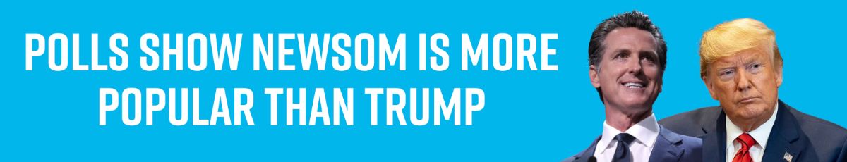 Polls show Newsom is more popular than Trump
