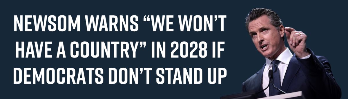 Newsom warns “we won’t have a country” in 2028 if Democrats don’t stand up