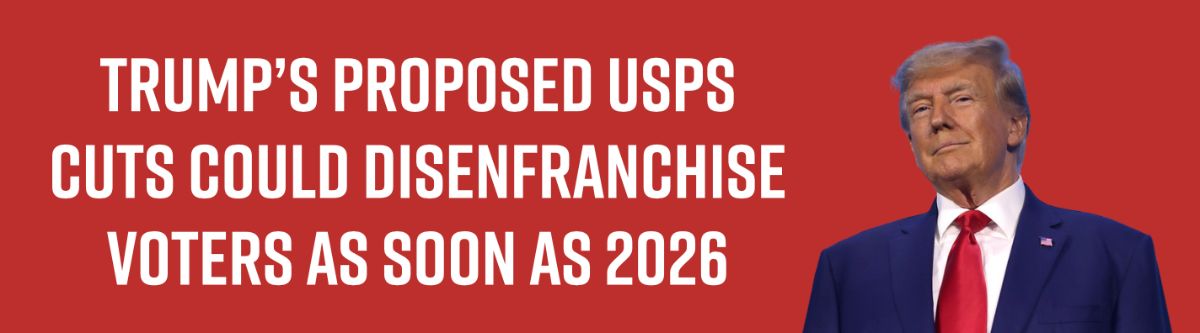 Trump’s Proposed USPS Cuts Could Disenfranchise Voters as Soon as 2026
