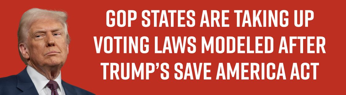 GOP states are taking up voting laws modeled after Trump’s SAVE America Act