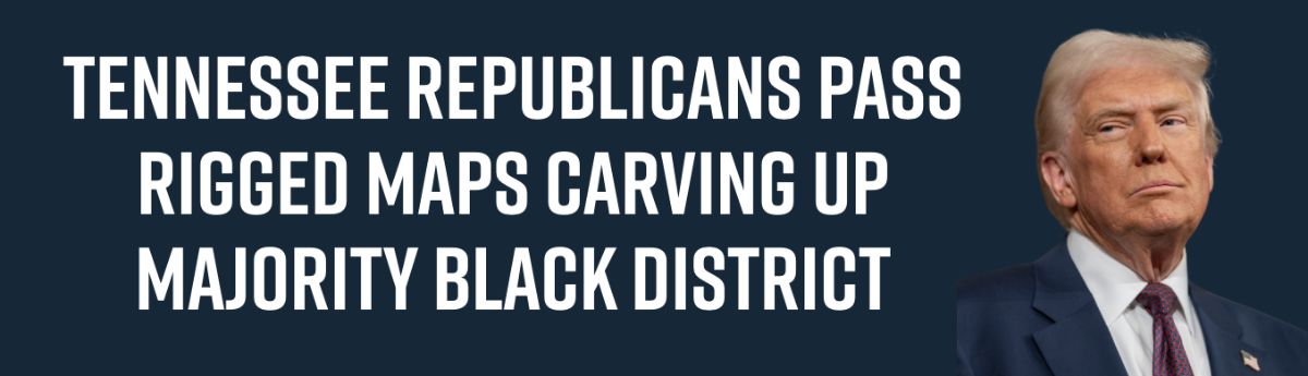 Tennessee Republicans Pass Rigged Maps Carving Up Majority Black District
