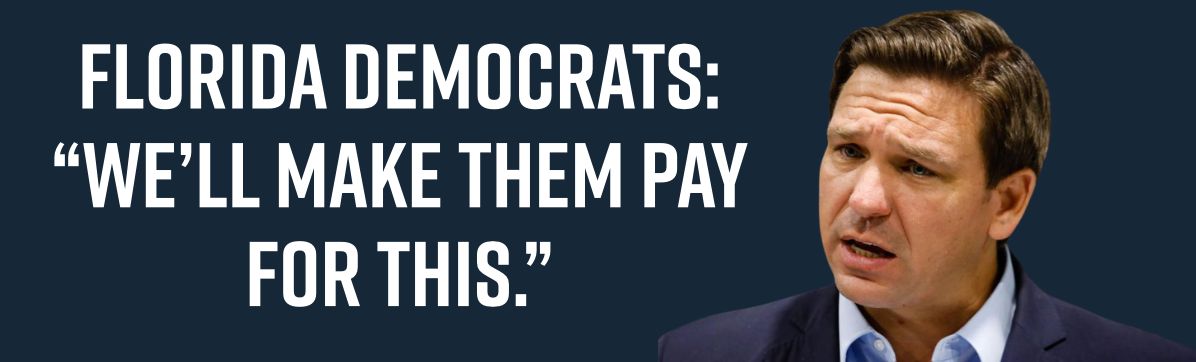 Florida Democrats: “We’ll make them pay for this.”