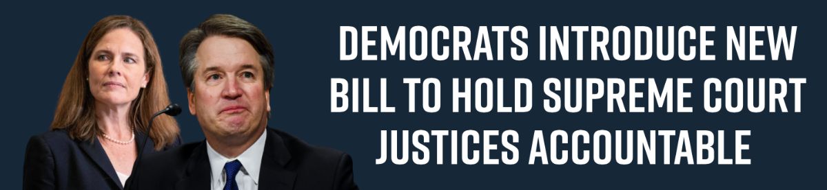 Democrats Introduce New Bill To Hold Supreme Court Justices Accountable