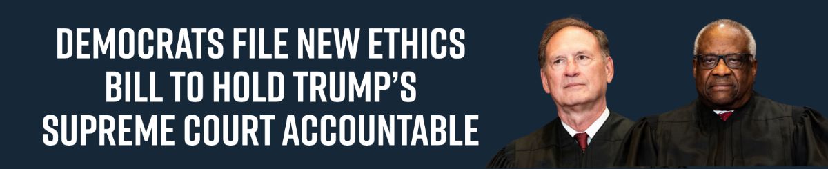Democrats File New Ethics Bill to Hold Trump’s Supreme Court Accountable