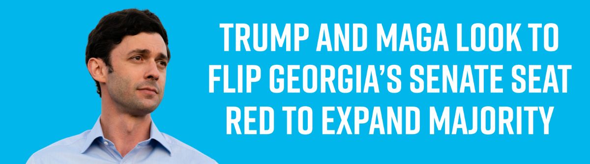 Trump and MAGA Look to Flip Georgia’s Senate Seat Red to Expand Majority