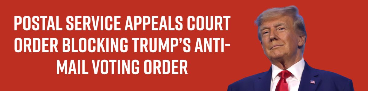 Postal Service appeals court order blocking Trump’s anti-mail voting order