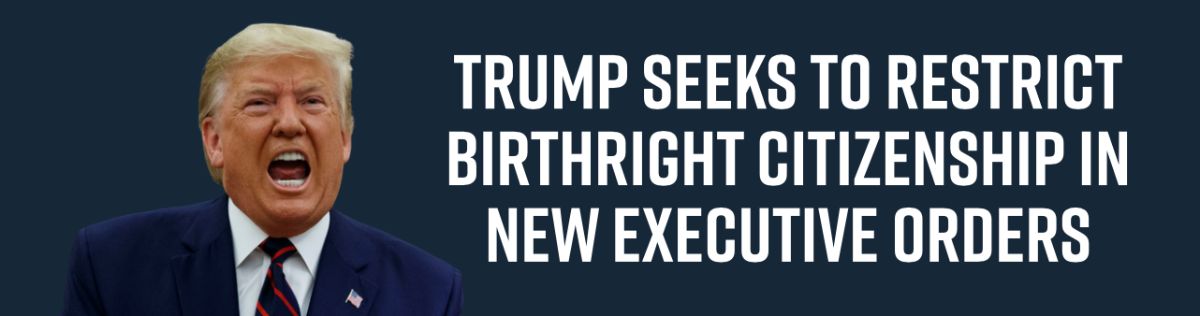 Trump Seeks to Restrict Birthright Citizenship in New Executive Orders