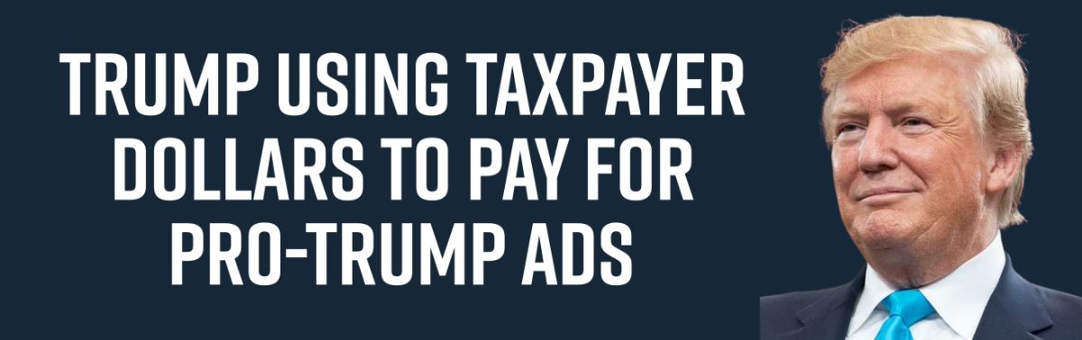 Trump Using Taxpayer Dollars to Pay for Pro-Trump Ads