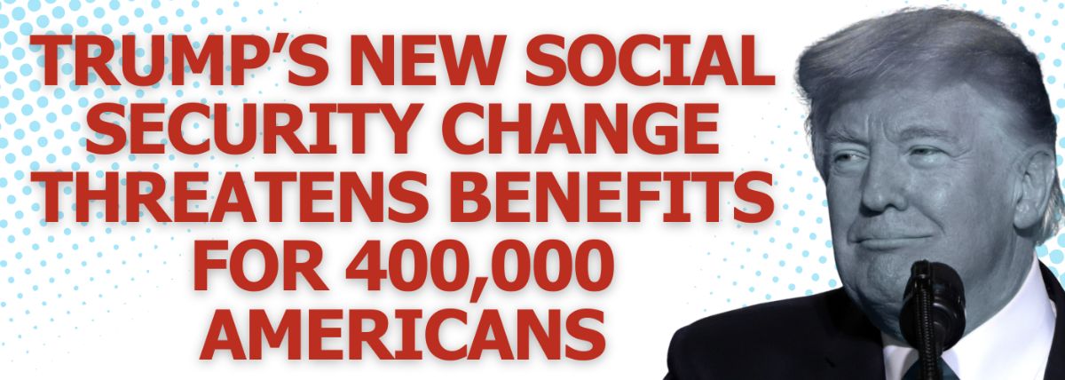 Trump’s New Social Security Change Threatens Benefits for 400,000 Americans