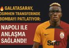 Galatasaray, Osimhen Transferinde Bombayı Patlatıyor: Napoli ile Anlaşma Sağlandı!