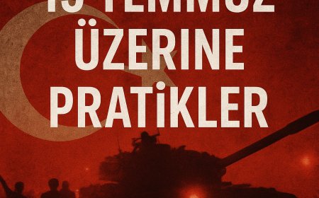 15 TEMMUZ ÜZERİNE PRATİKLER?