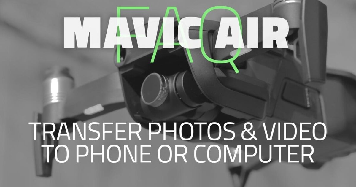 Aerial Guide Mavic Air Mavic 2 How To Transfer Photos And Video