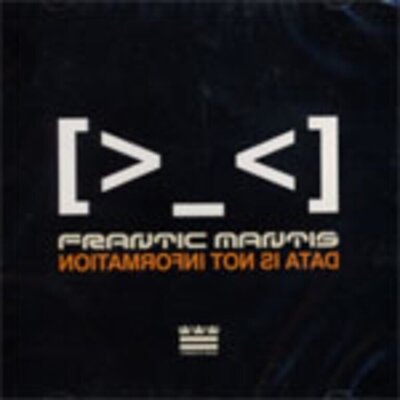 Frantic Mantis - Data is Not Information
