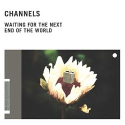 Channels - Waiting for the Next End of the World