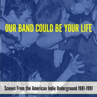Michael Azerrad - Our Band Could Be Your Life