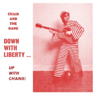 Chain and the Gang - Down with Liberty...Up With Chains