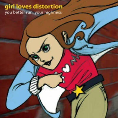 Girl Loves Distortion - You Better Run, Your Highness