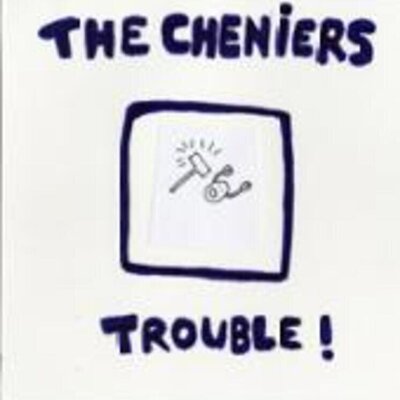 The Cheniers - Trouble!